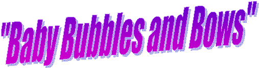 "Baby Bubbles and Bows"